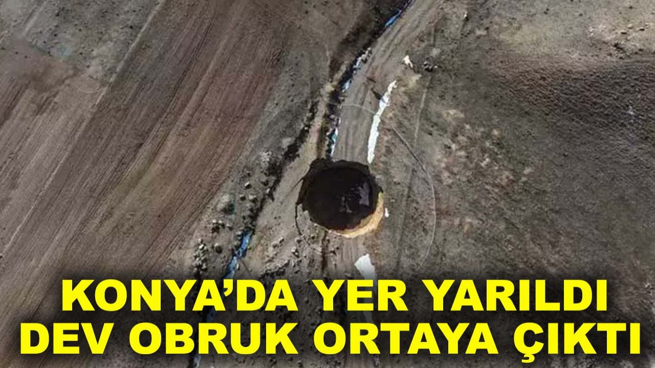 Konya’da yer yarıldı dev obruk ortaya çıktı!
