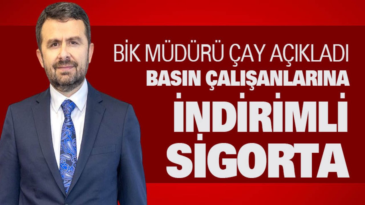 BİK’ten Türkiye Sigorta ile gazetecilere özel indirim