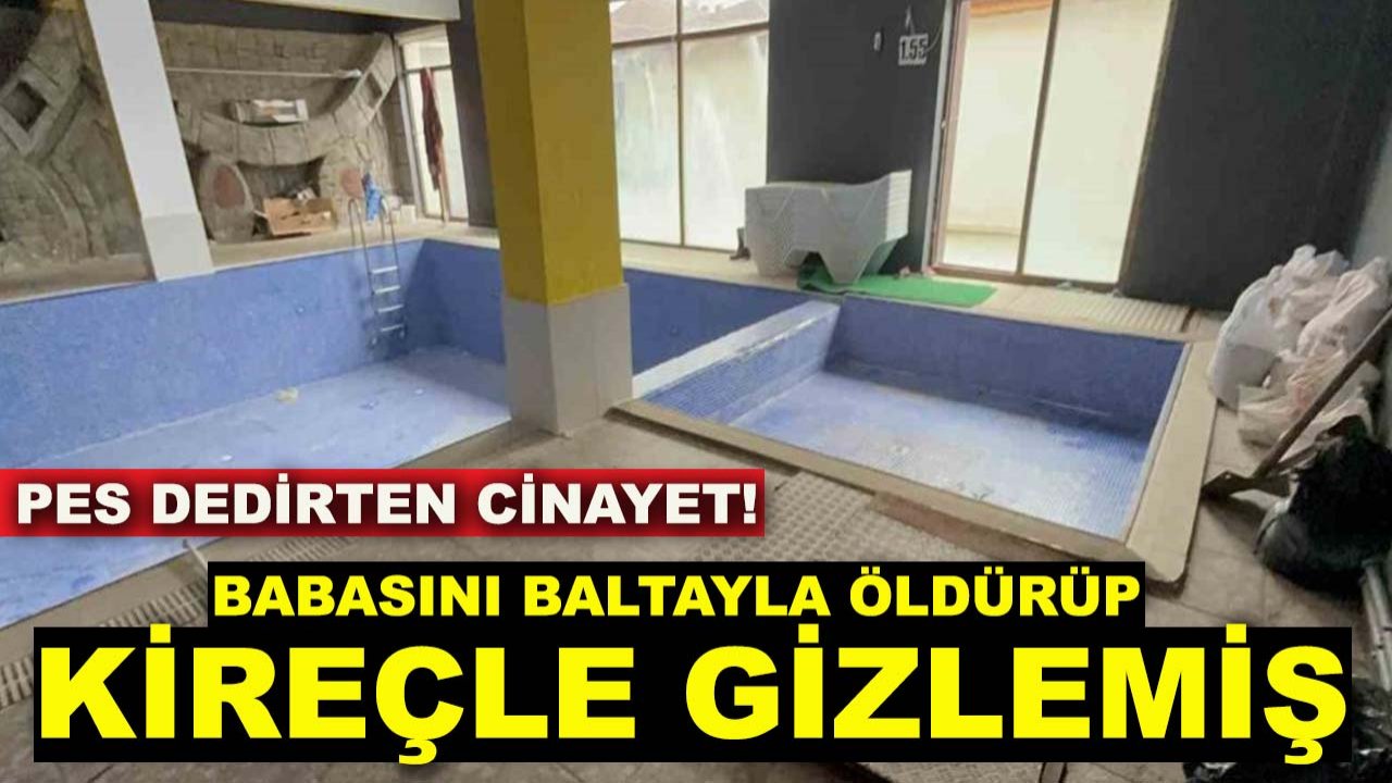 Pes dedirten cinayet! Babasını baltayla öldürüp kireçle gizlemiş