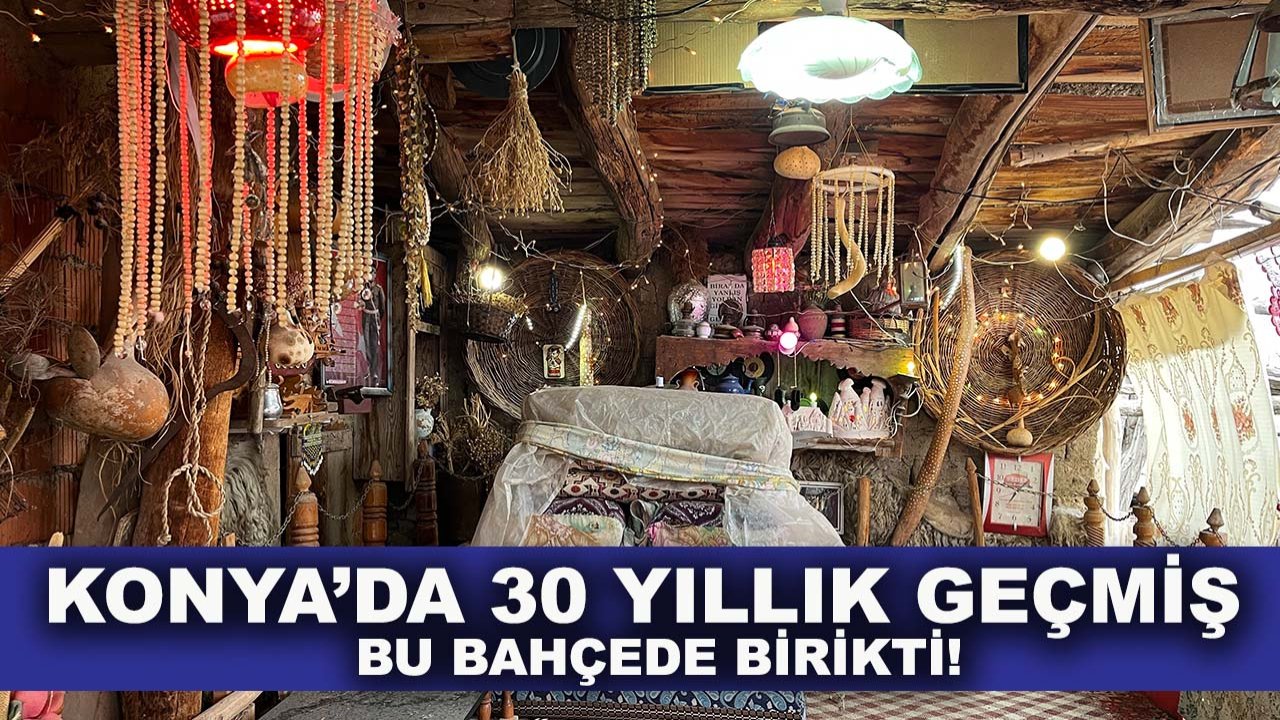 Konya’da 30 yıllık geçmiş bu bahçede birikti!