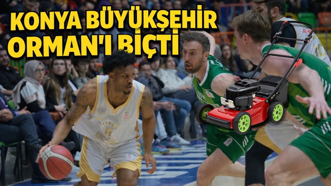 Konya Büyükşehir Orman'ı biçti