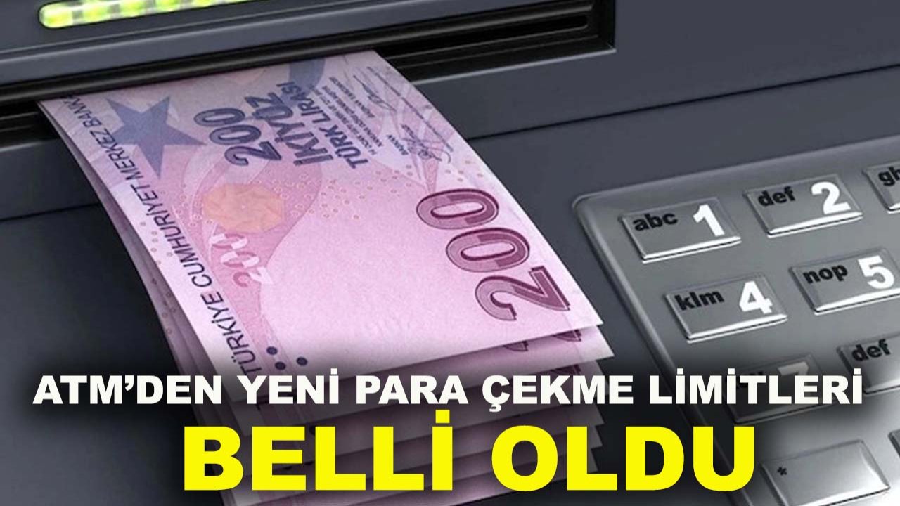 ATM’den yeni para çekme limitleri belli oldu: İşte banka banka tam liste...