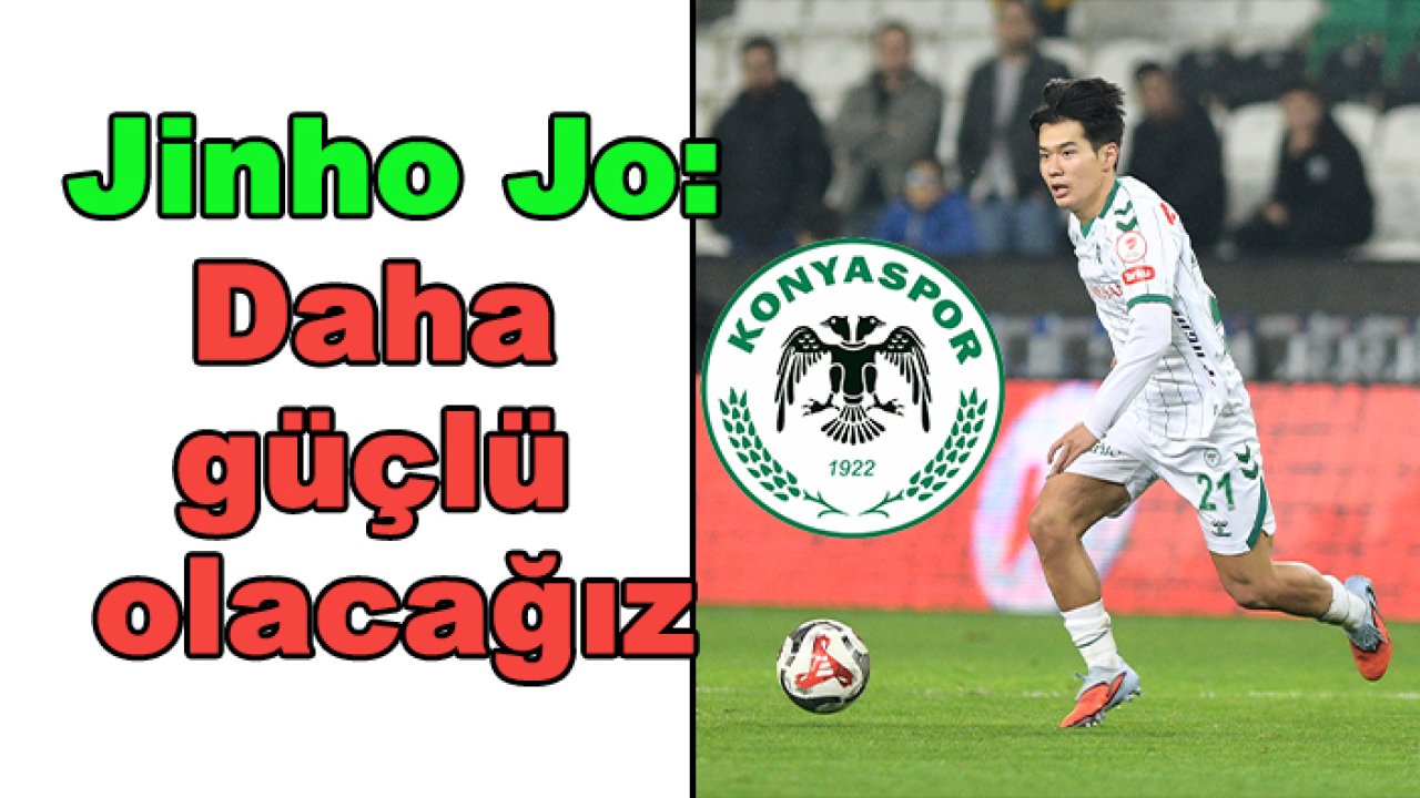 Konyaspor’da Jin-ho Jo: Daha güçlü olacağız