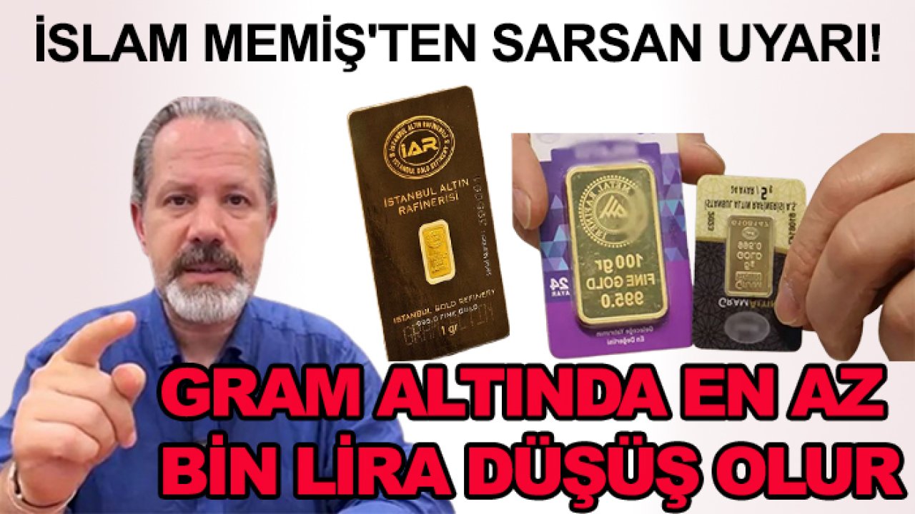 İslam Memiş'ten sarsan uyarı: Gram altında en az bin lira düşüş olur