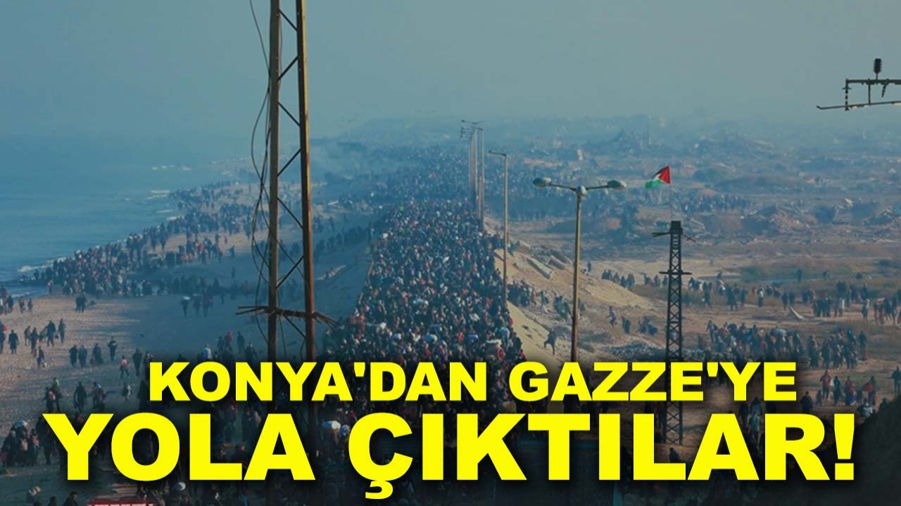 Konya'dan Gazze'ye yola çıktılar!