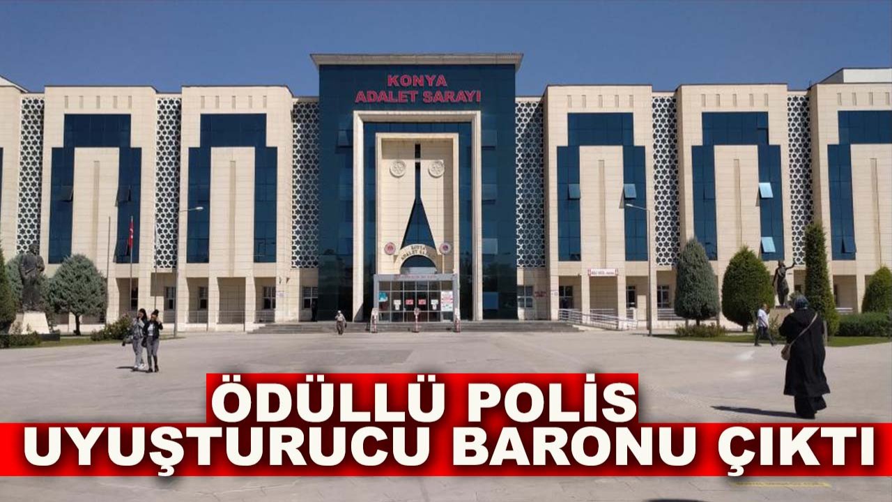Konya'daki narkotik operasyonunun kararı belli oldu! Ödüllü polis uyuşturucu baronu çıktı