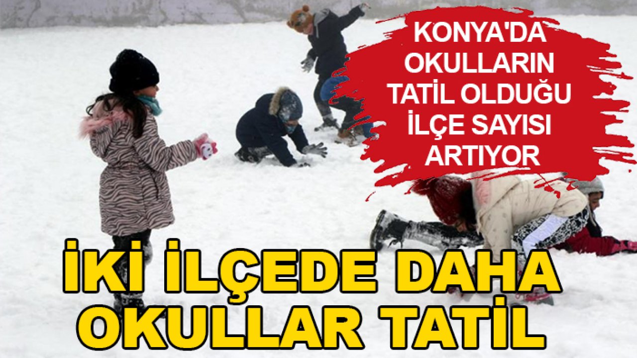 Konya'da okulların tatil olduğu ilçe sayısı artıyor: İki ilçede daha okullar tatil