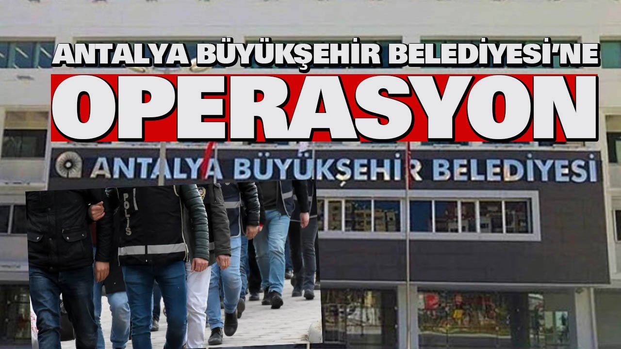 Antalya’da ASAT operasyonu: Çok sayıda gözaltı var