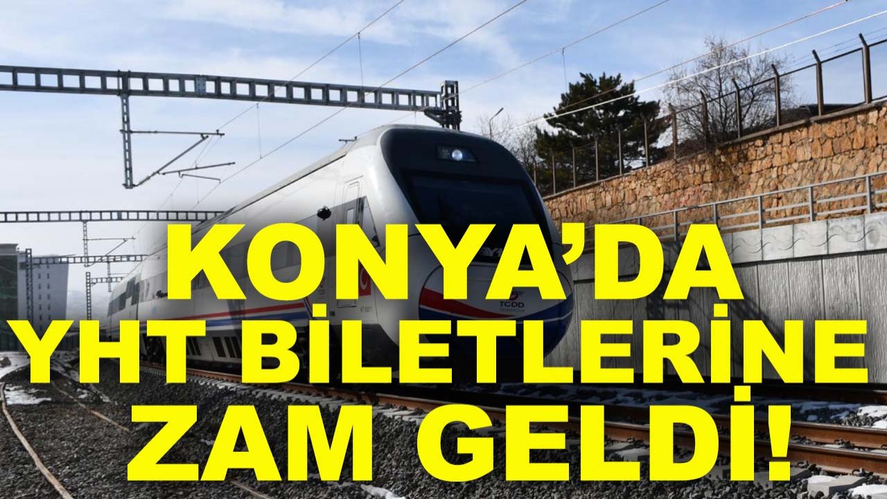 Konya’da YHT biletlerine zam geldi! İşte zamlı bilet fiyatları...