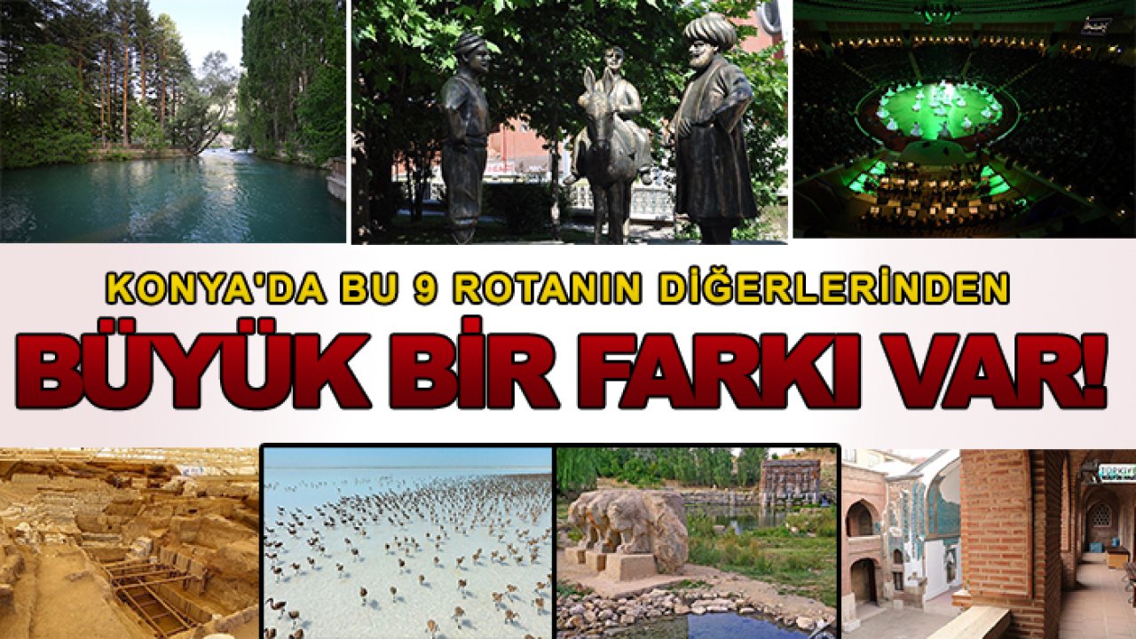Konya'da bu 9 rotanın diğerlerinden büyük bir farkı var!