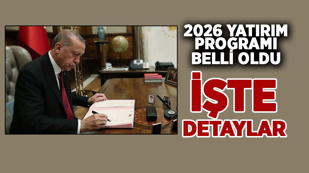 2026 Yatırım Programı belli oldu! İşte detaylar