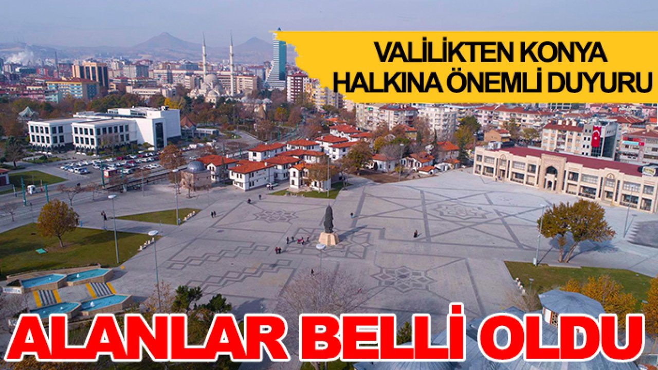 Valilikten Konya halkına önemli duyuru: Alanlar belli oldu