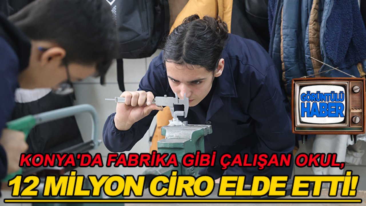 Konya'da fabrika gibi çalışan okul, 12 milyon ciro elde etti!