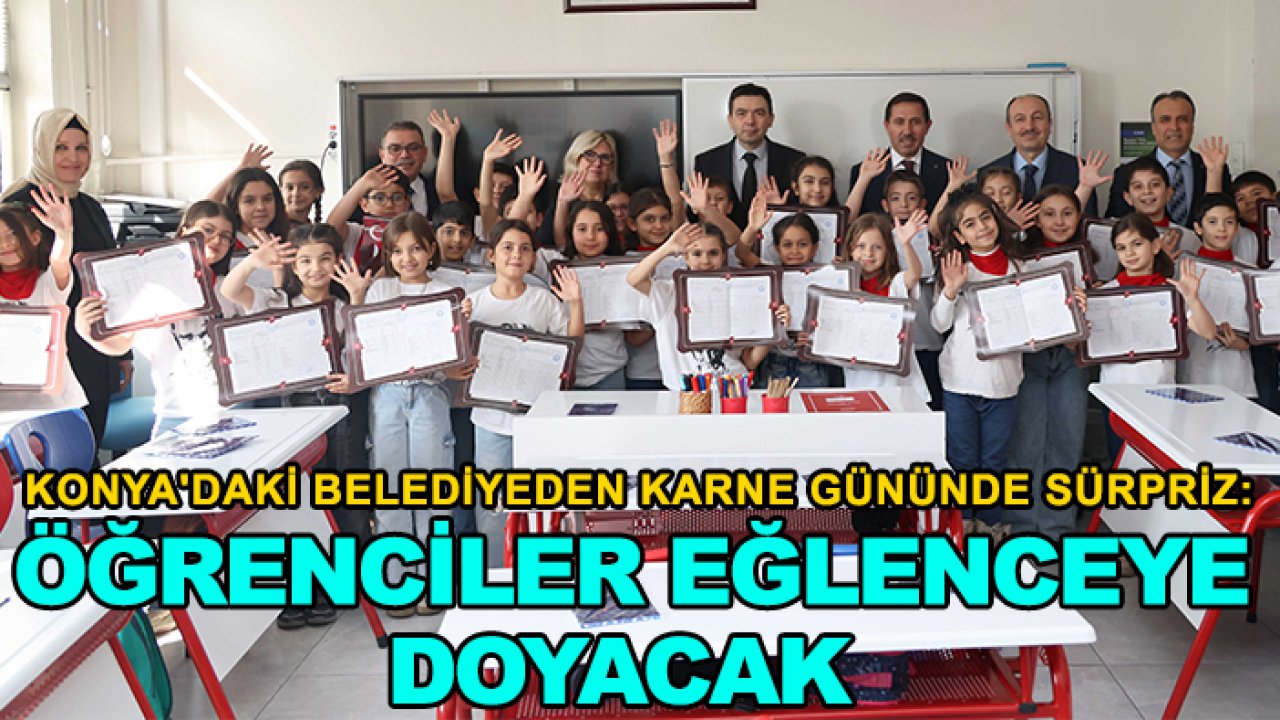Konya'daki belediyeden karne gününde sürpriz: Öğrenciler eğlenceye doyacak