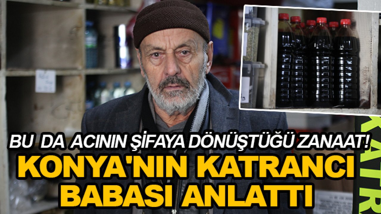 Bu da acının şifaya dönüştüğü zanaat! Konya'nın katrancı babası anlattı