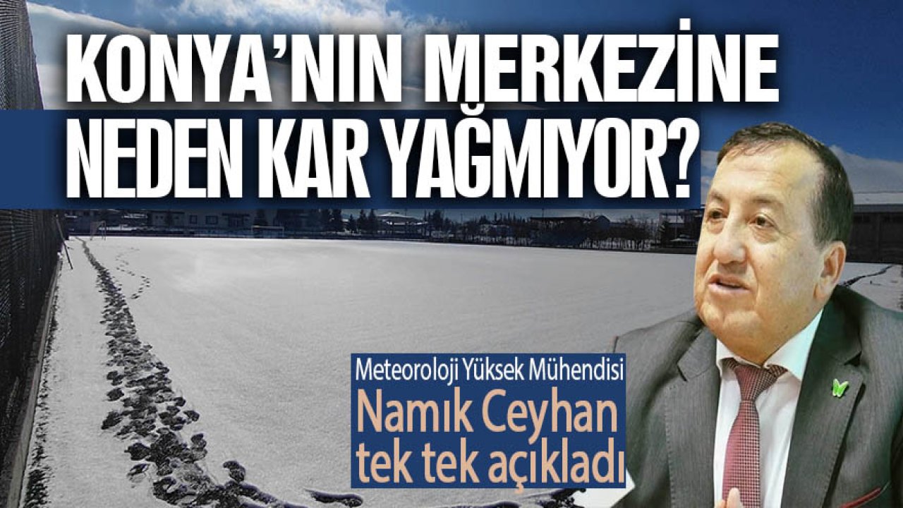 Konya’nın merkezine neden kar yağmıyor?