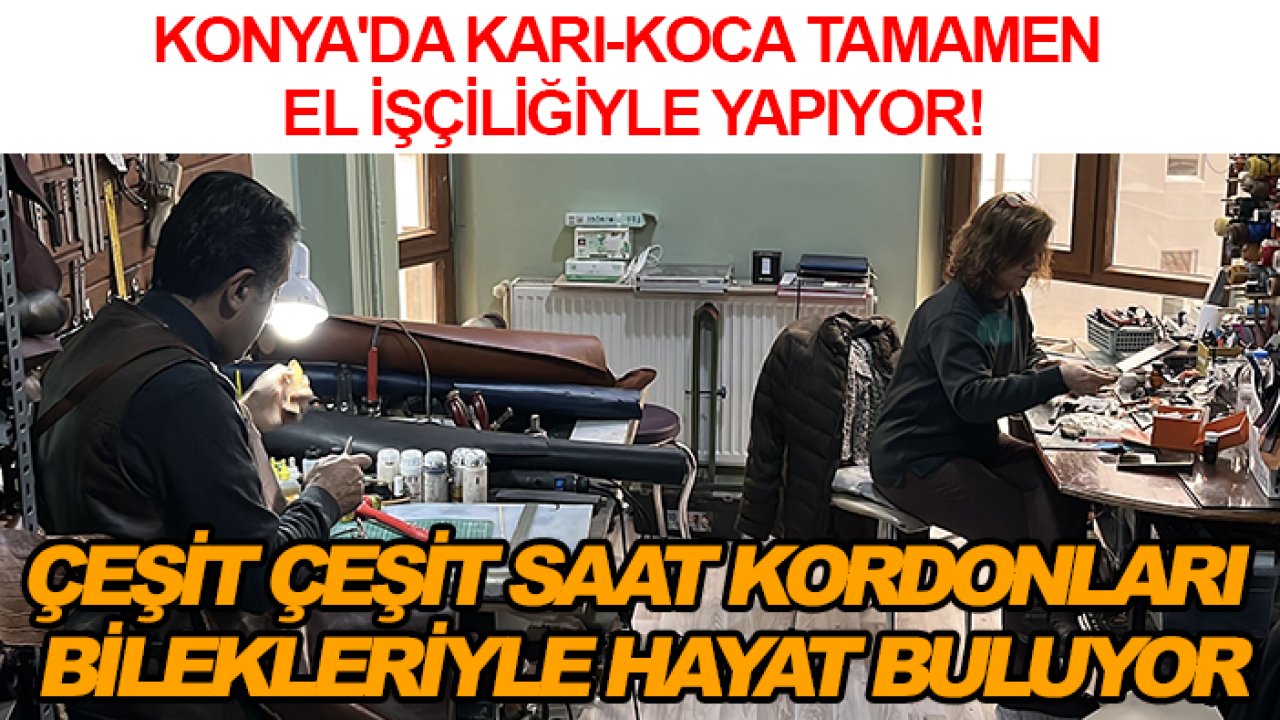 Konya'da karı-koca tamamen el işçiliğiyle yapıyor! Çeşit çeşit saat kordonları bilekleriyle hayat buluyor
