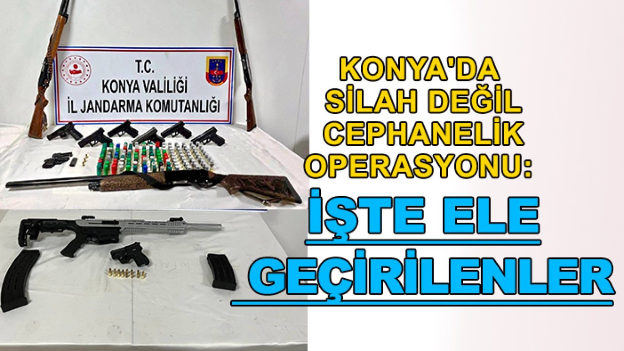 Konya'da silah değil cephanelik operasyonu: İşte ele geçirilenler