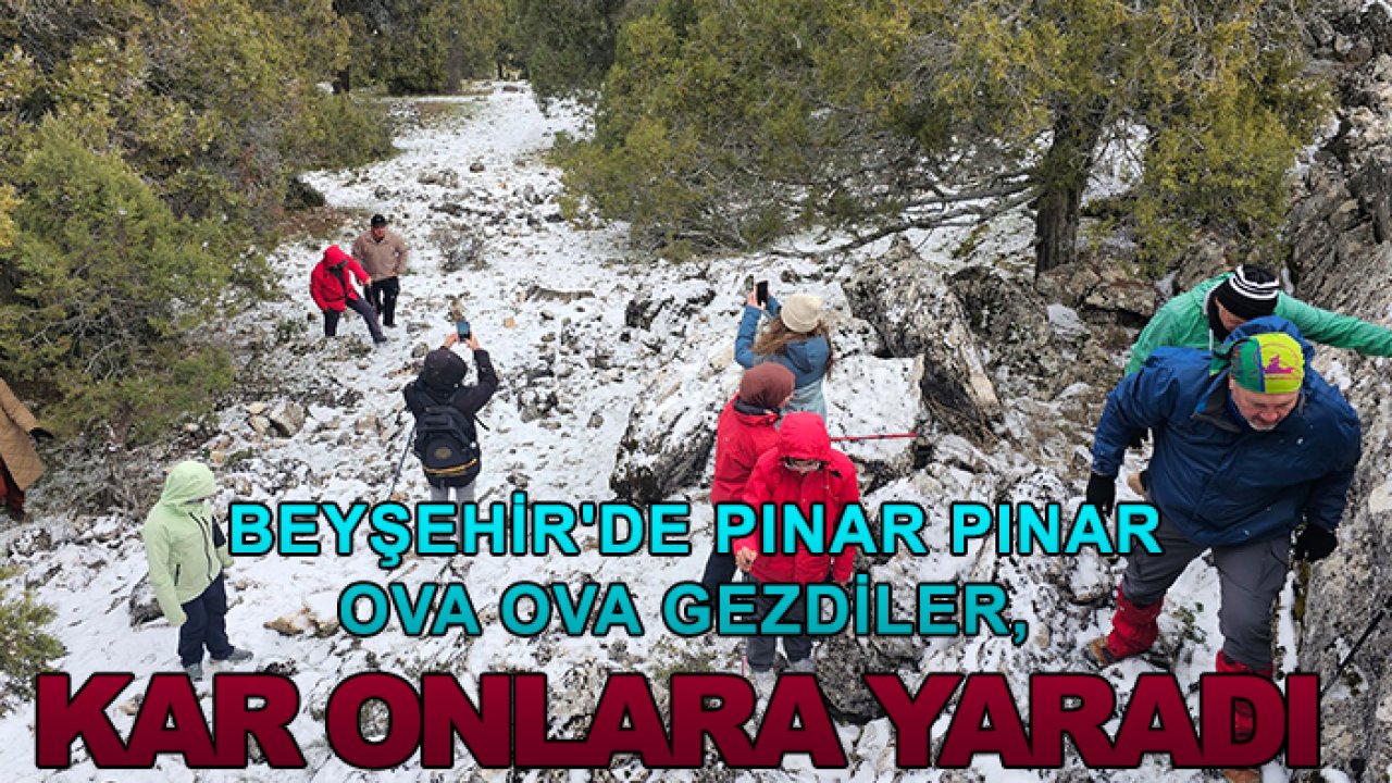 Beyşehir'de pınar pınar ova ova gezdiler, kar onlara yaradı