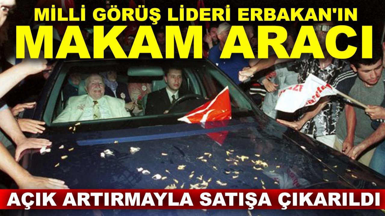 Milli Görüş Lideri Erbakan'ın makam aracı açık artırmayla satışa çıkarıldı