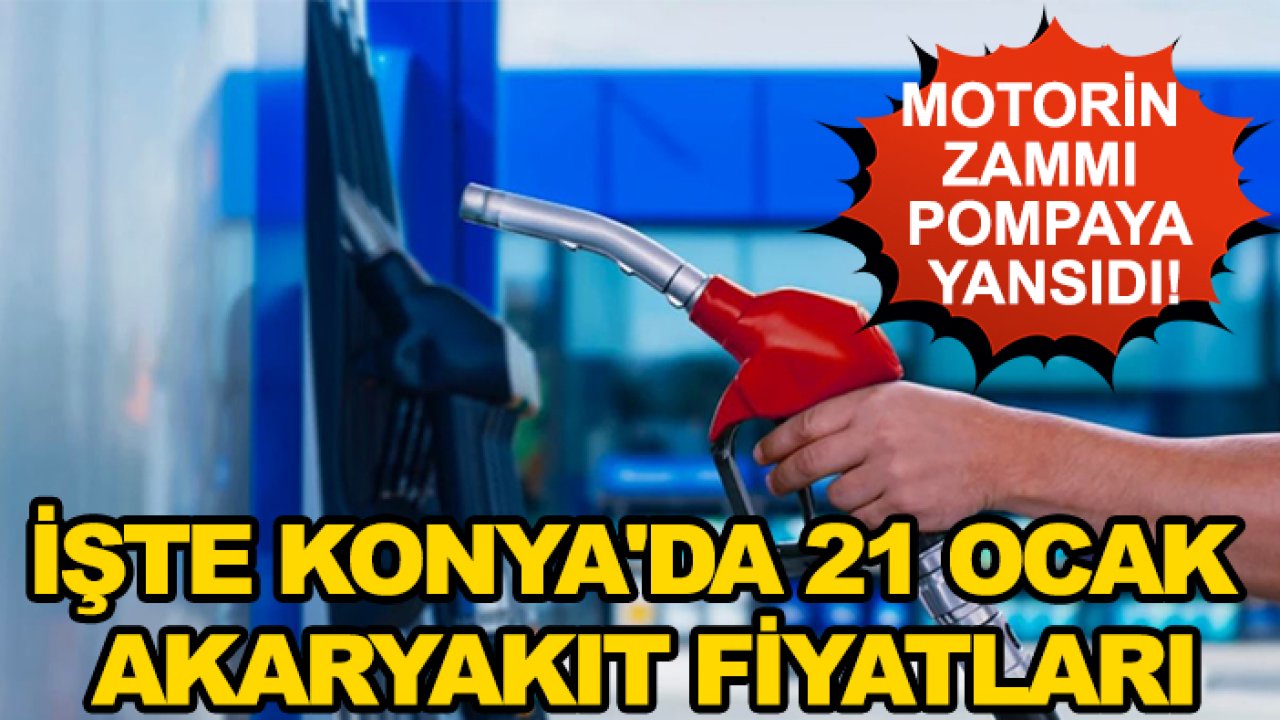 Motorin zammı pompaya yansıdı! İşte Konya'da 21 Ocak akaryakıt fiyatları
