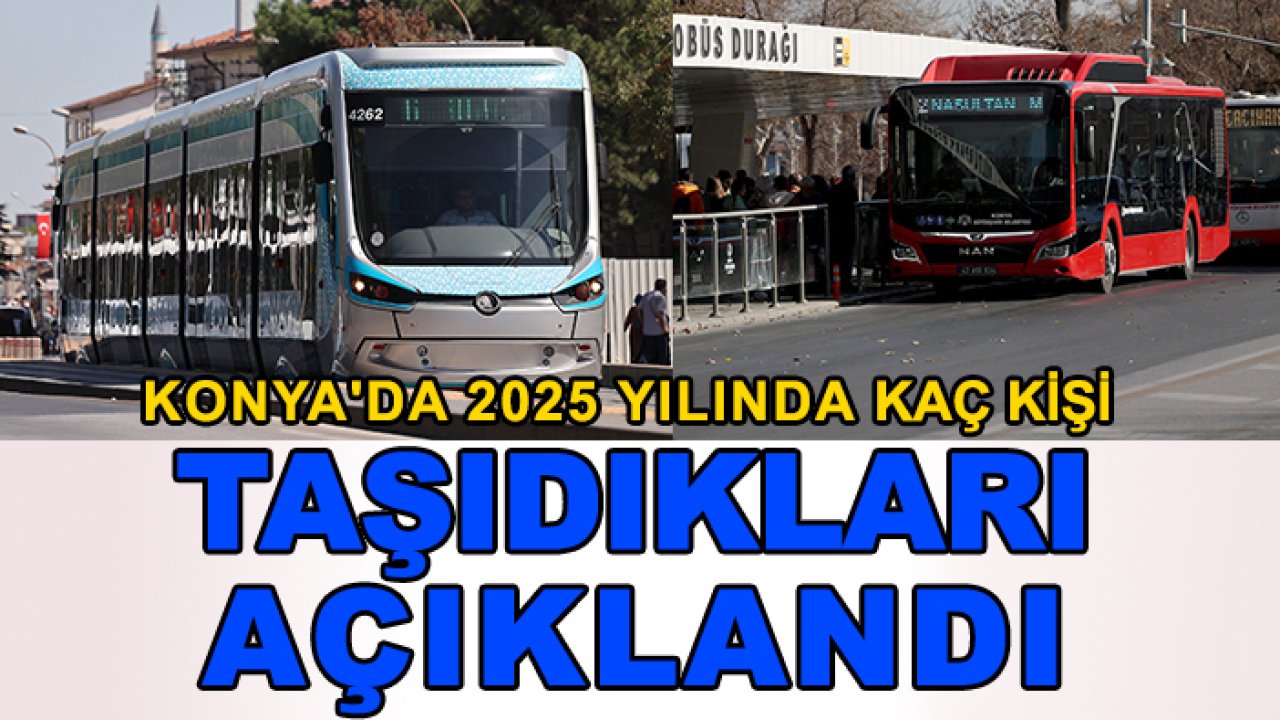 Konya'da 2025'te otobüslerin ve tramvayların yolcu sayısı belli oldu