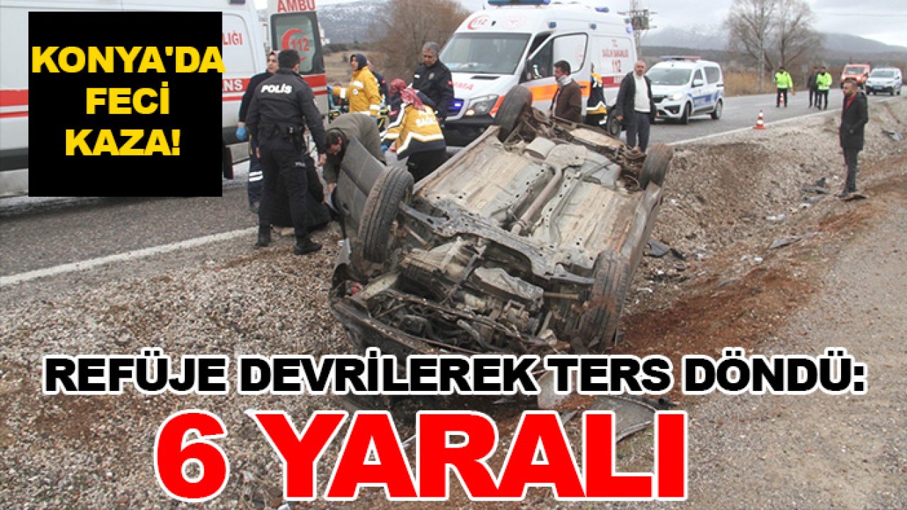 Konya'da feci kaza! Refüje devrilerek ters döndü: 6 yaralı