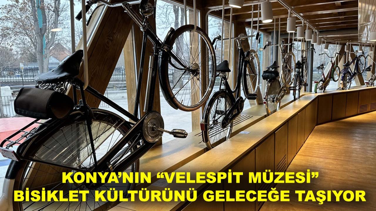 Konya’nın “Velespit Müzesi” bisiklet kültürünü geleceğe taşıyor