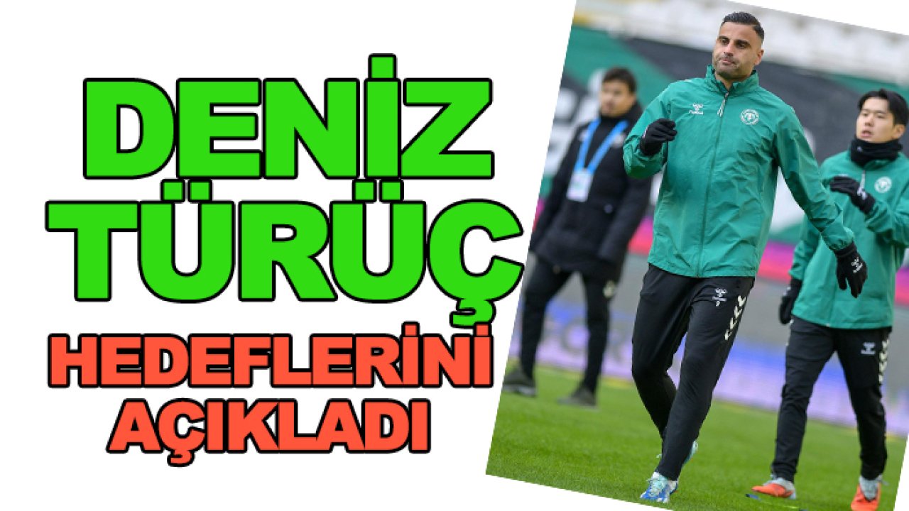 Konyaspor'da Deniz Türüç hedeflerini açıkladı