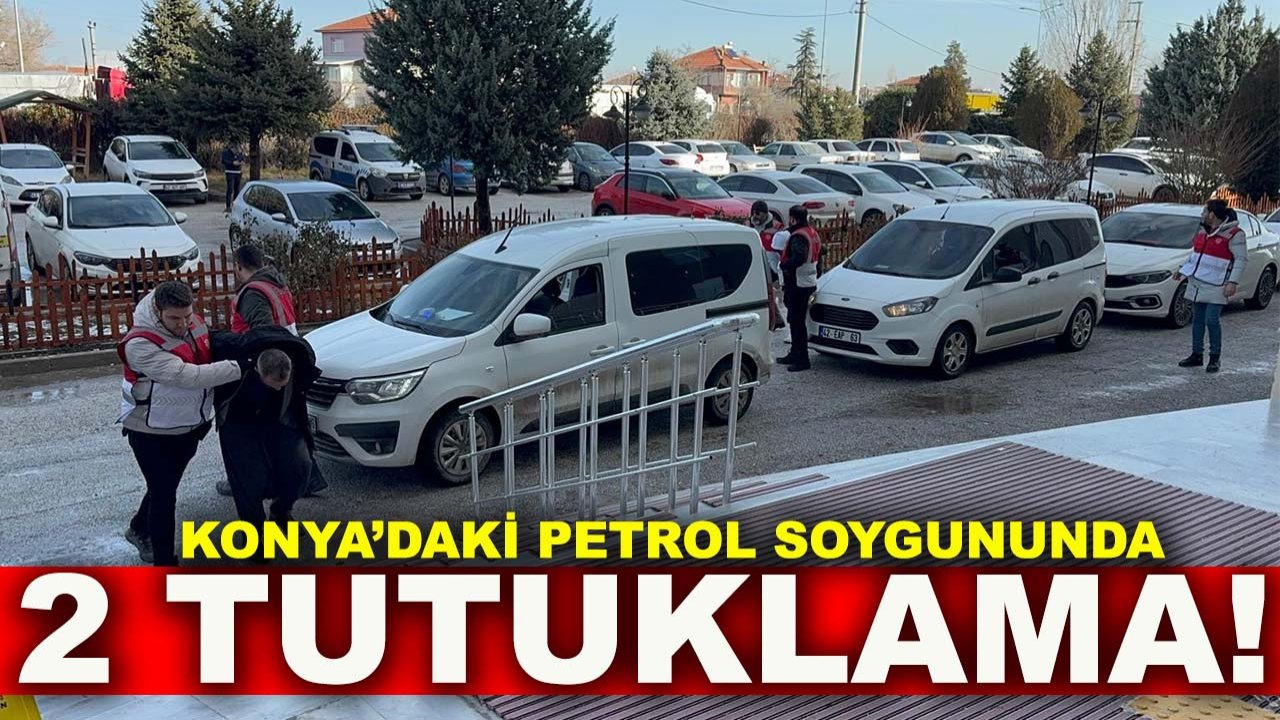Konya’daki petrol soygununda 2 tutuklama!