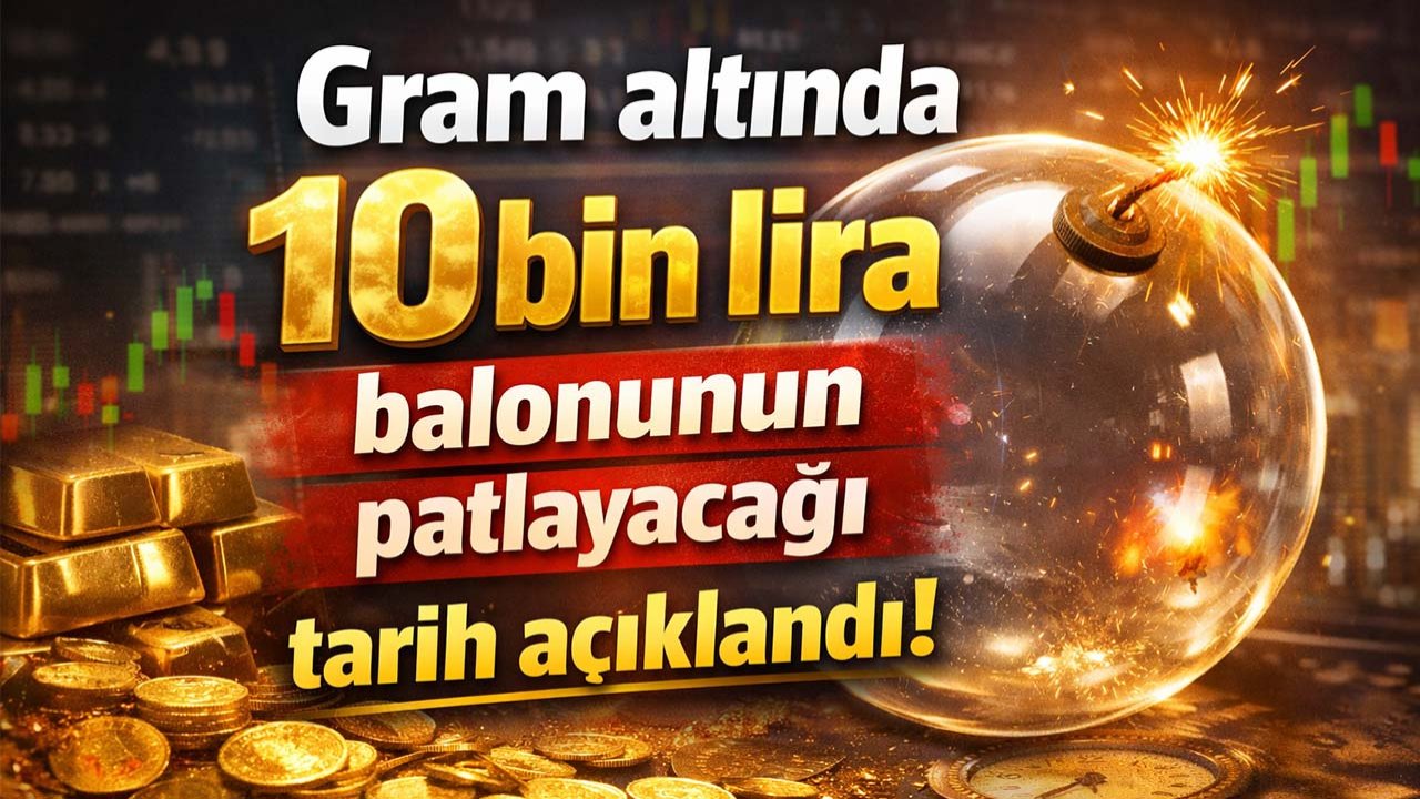 Gram altında 10 bin lira balonunun patlayacağı tarih açıklandı!