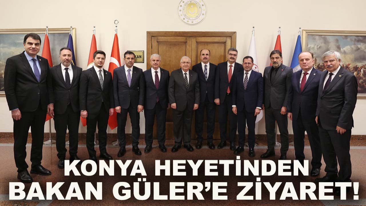 Konya heyetinden Bakan Güler’e ziyaret!