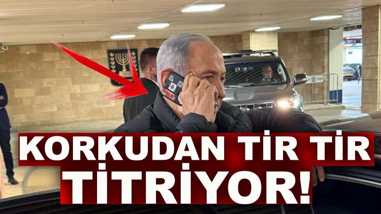 Netanyahu korkudan tir tir titriyor!
