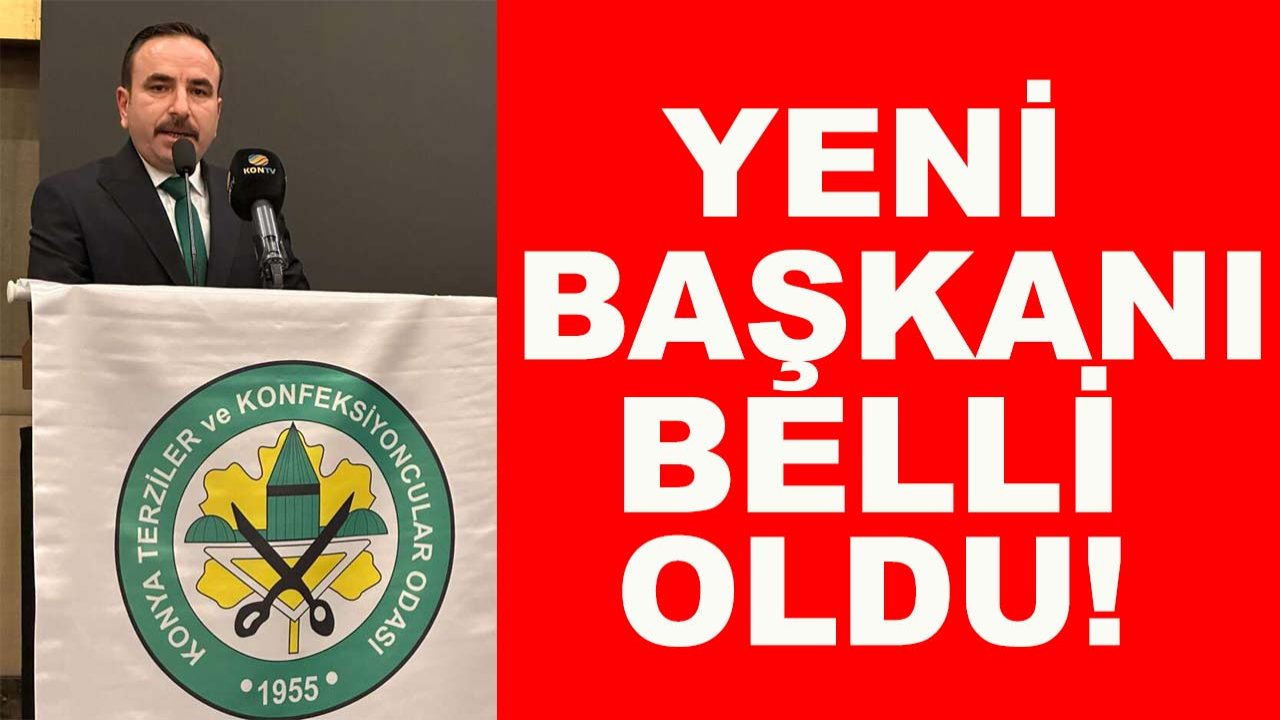Konya Terziler ve Konfeksiyoncular Odası’nın yeni başkanı belli oldu!