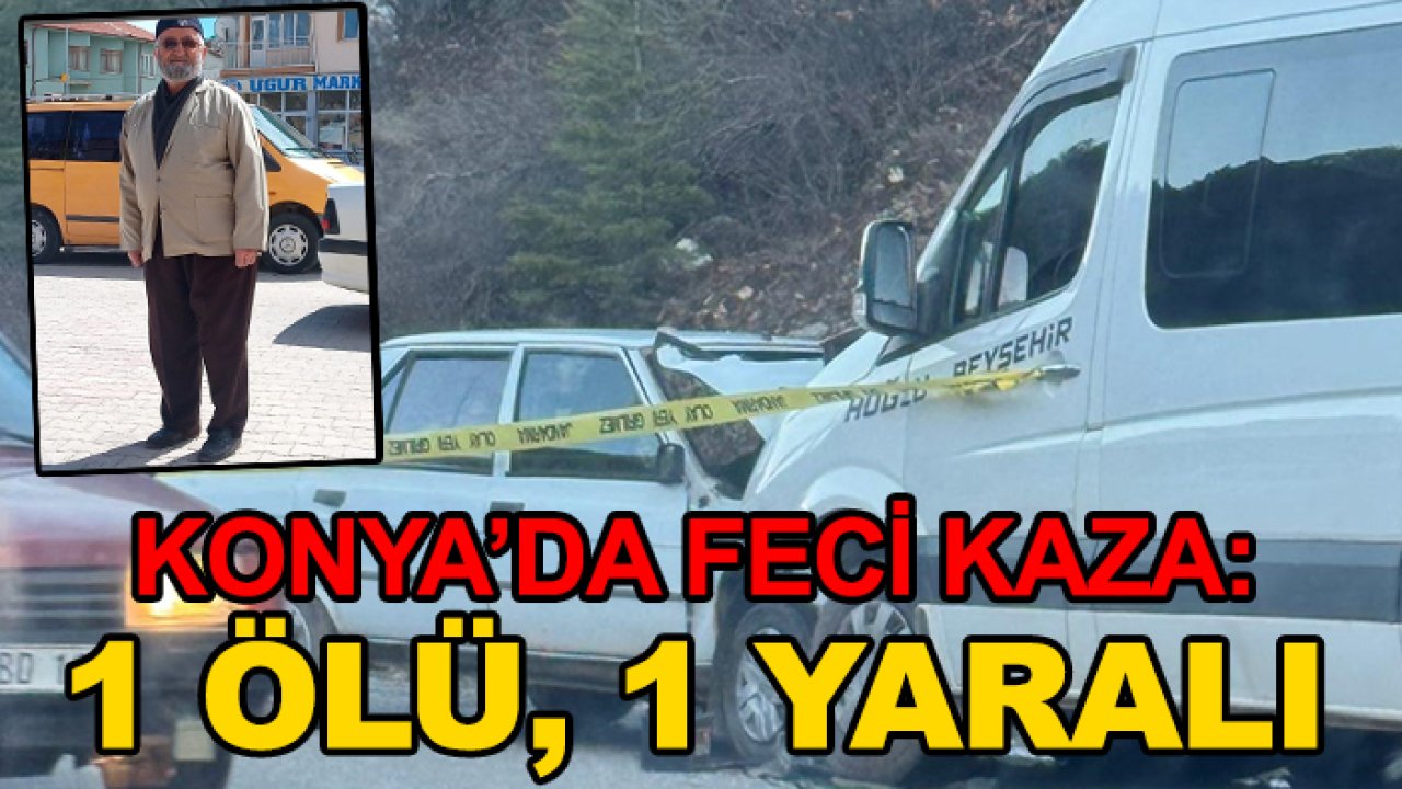 Konya’da feci kaza: 1 ölü, 1 yaralı