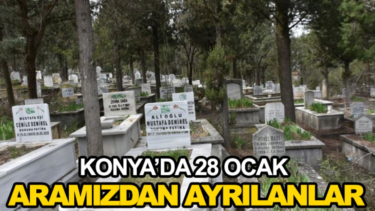 Konya'da 28 Ocak aramızdan ayrılanlar