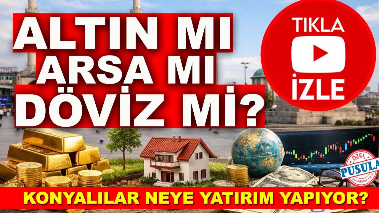 Altın mı, arsa mı, döviz mi? Konyalılar neye yatırım yapıyor?