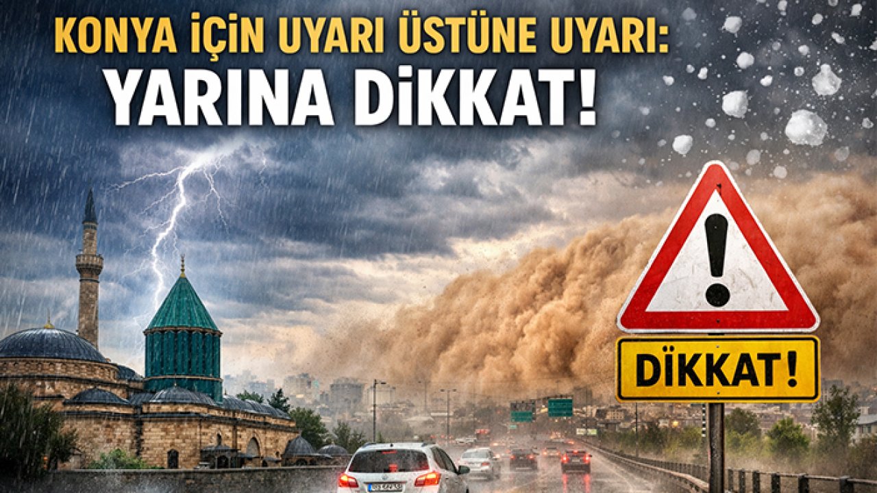 Konya için uyarı üstüne uyarı: Yarına dikkat!