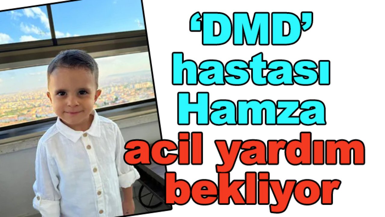 'DMD' hastası küçük Hamza acil yardım bekliyor