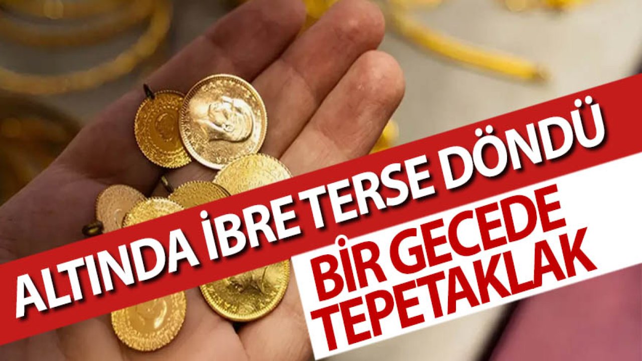 Altında ibre terse döndü: Bir gecede tepetaklak oldu