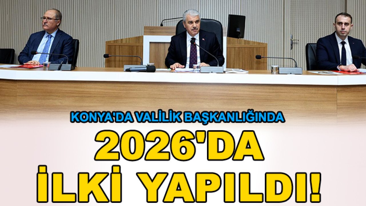 Konya'da valilik başkanlığında 2026'da ilki yapıldı!