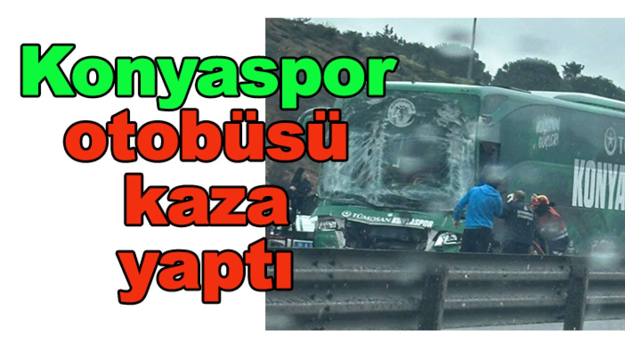Konyaspor otobüsü kaza yaptı