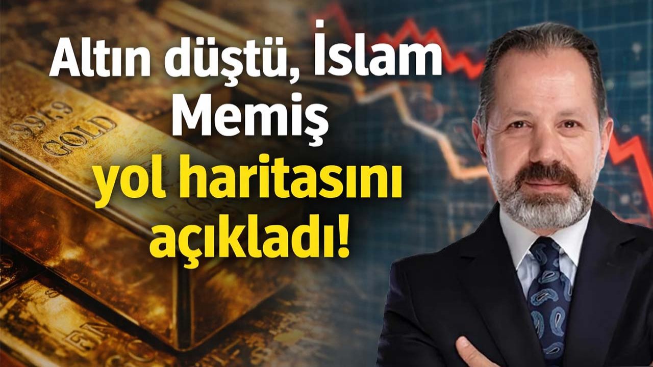 Altın düştü, İslam Memiş yol haritasını açıkladı!