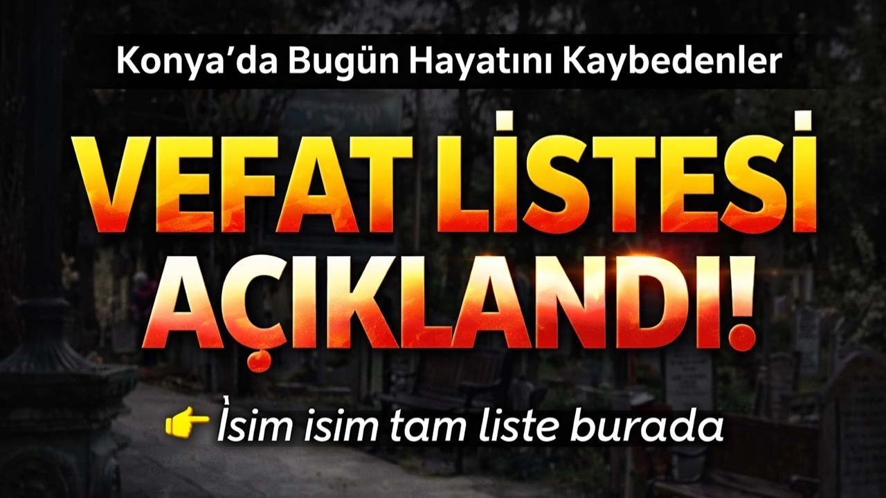 Konya’da vefat edenler listesi belli oldu! 31 Ocak 2026