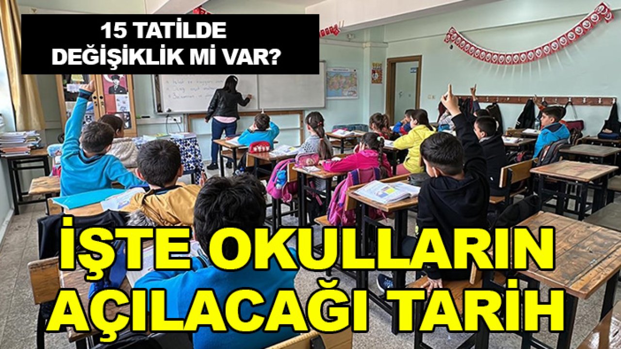 15 tatilde değişiklik mi var? İşte okulların açılacağı tarih