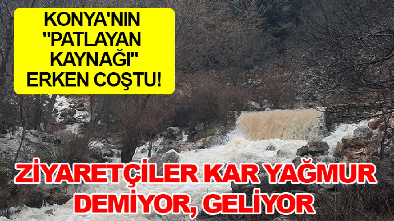 Konya'nın "patlayan kaynağı" erken coştu! Ziyaretçiler kar yağmur demiyor, geliyor