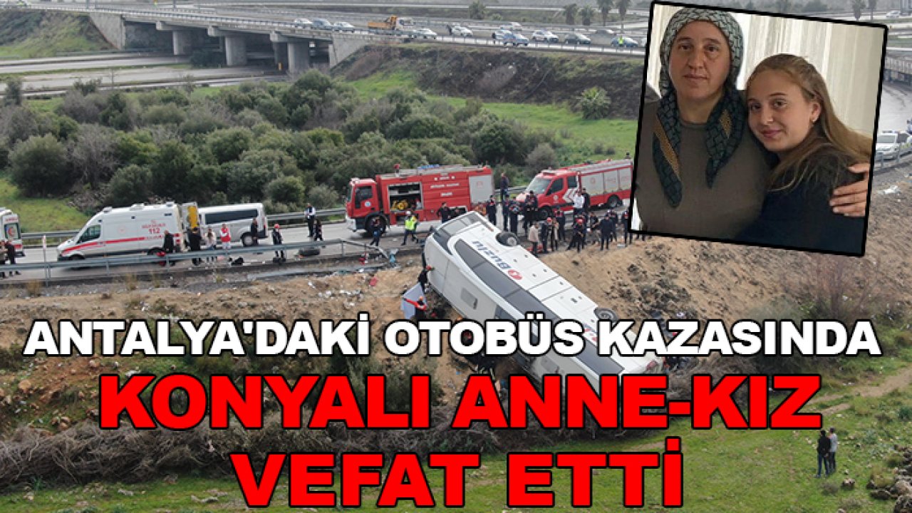 Antalya'daki otobüs kazasında Konyalı anne-kız vefat etti