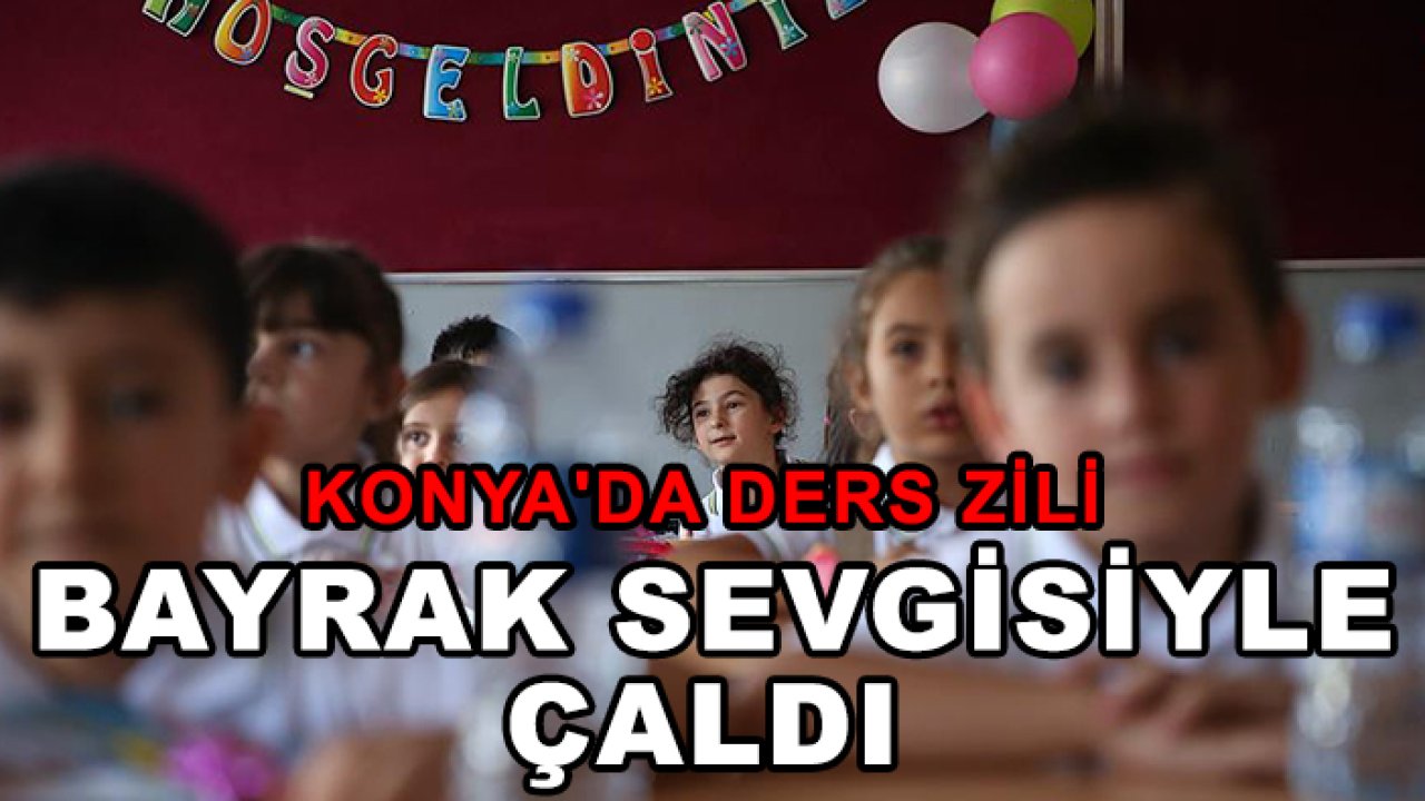 Konya'da ders zili bayrak sevgisiyle çaldı