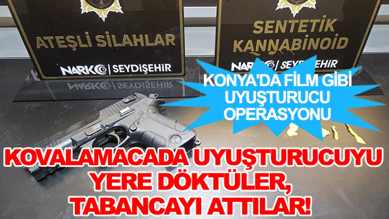 Konya'da film gibi uyuşturucu operasyonu: Kovalamacada uyuşturucuyu yere döktüler, tabancayı attılar!