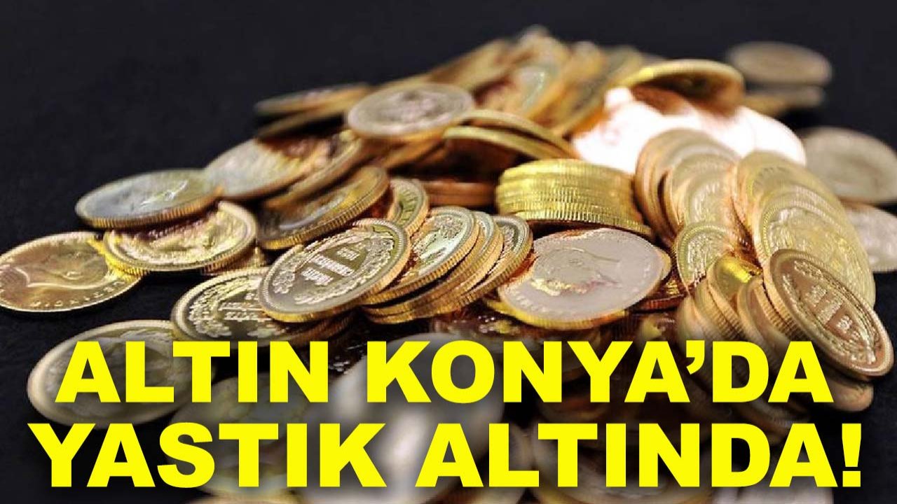 Altın Konya’da yastık altında! İşte şehrin dudak uçuklatan rakamı
